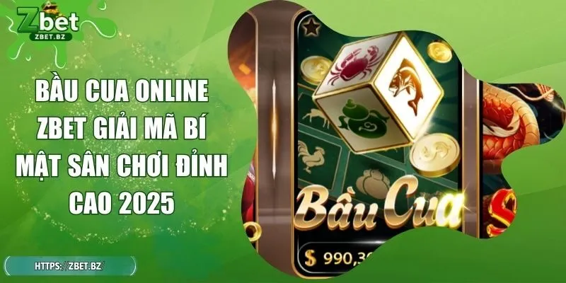 Bầu Cua Online ZBET Giải Mã Bí Mật Sân Chơi Đỉnh Cao 2025