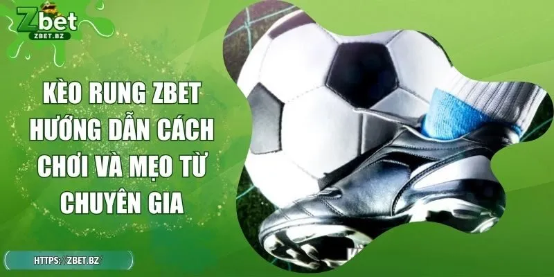 Kèo Rung ZBET Hướng Dẫn Cách Chơi Và Mẹo Từ Chuyên Gia