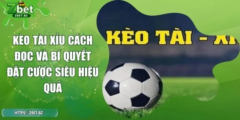 Kèo Tài Xỉu Cách Đọc Và Bí Quyết Đặt Cược Siêu Hiệu Quả
