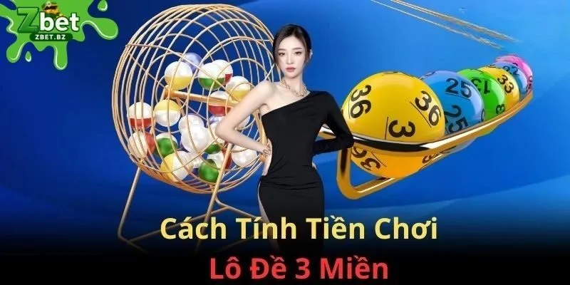 Hướng dẫn cách tính tiền lô đề 3 miền ZBET