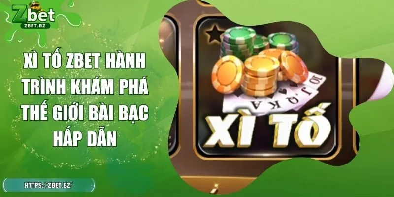Xì Tố ZBET Hành Trình Khám Phá Thế Giới Bài Bạc Hấp Dẫn