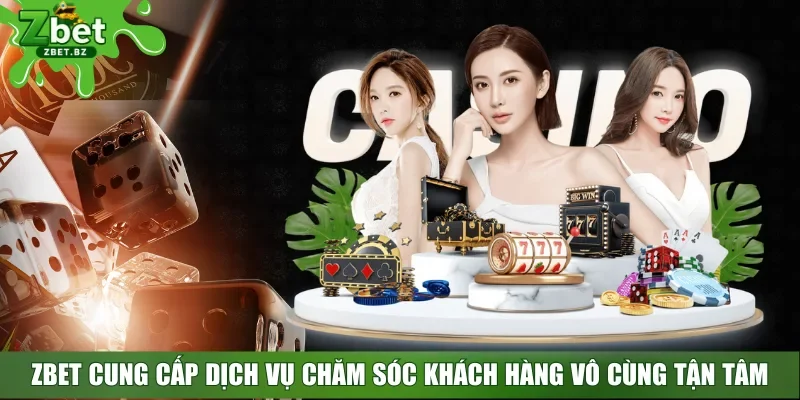 ZBET cung cấp dịch vụ chăm sóc khách hàng vô cùng tận tâm