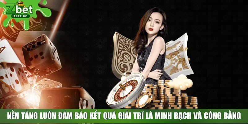 Nền tảng luôn đảm bảo kết quả giải trí là minh bạch và công bằng