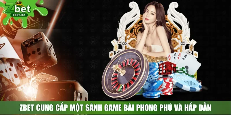 ZBET cung cấp một sảnh game bài phong phú và hấp dẫn